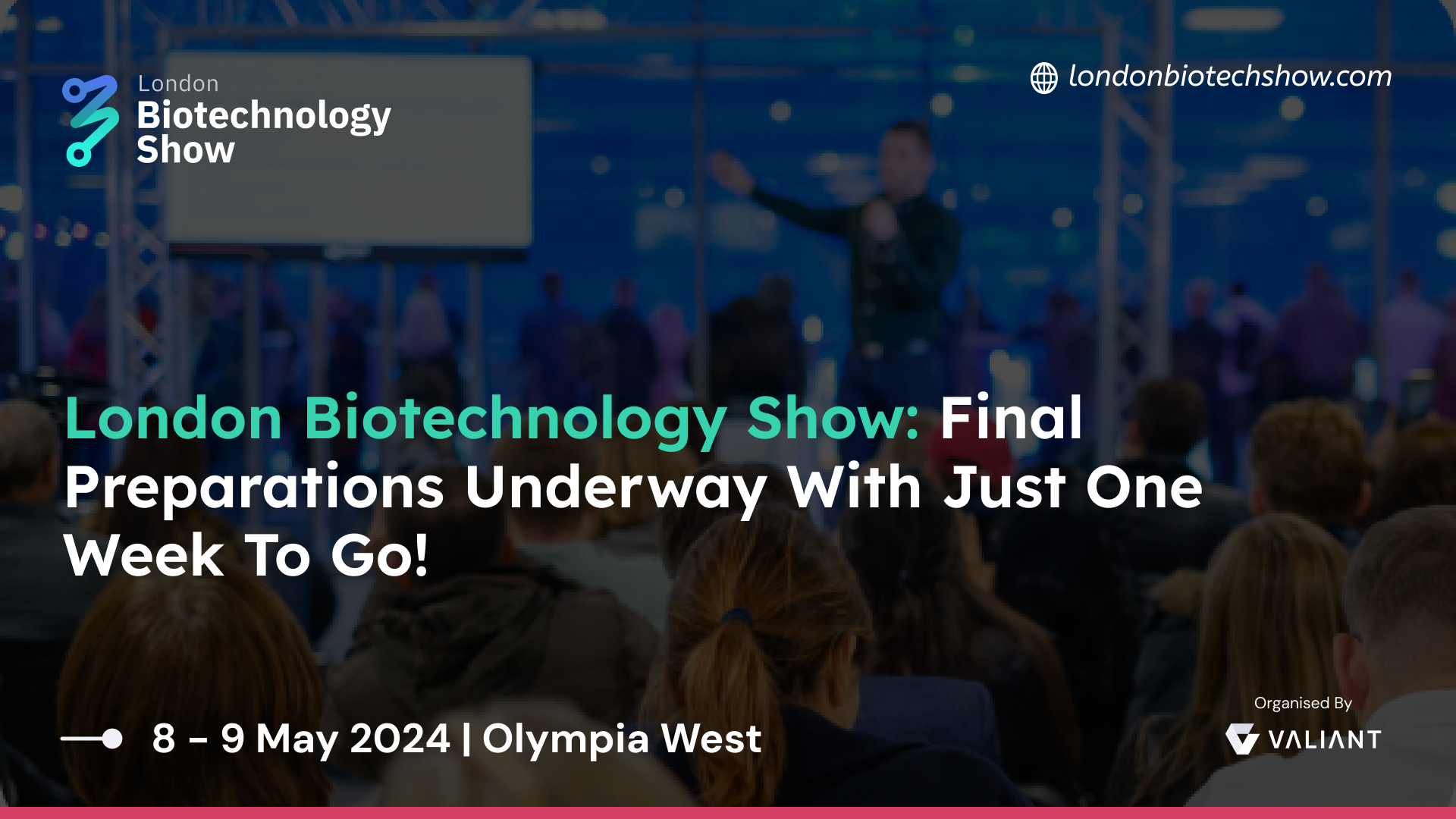 London Biotechnology Show: Final Preparations Underway With Just One Week To Go!