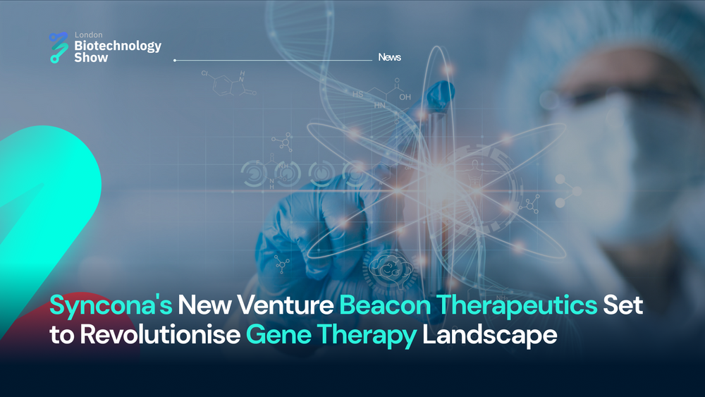 Syncona Launches Beacon Therapeutics: A New Venture For Gene Therapy