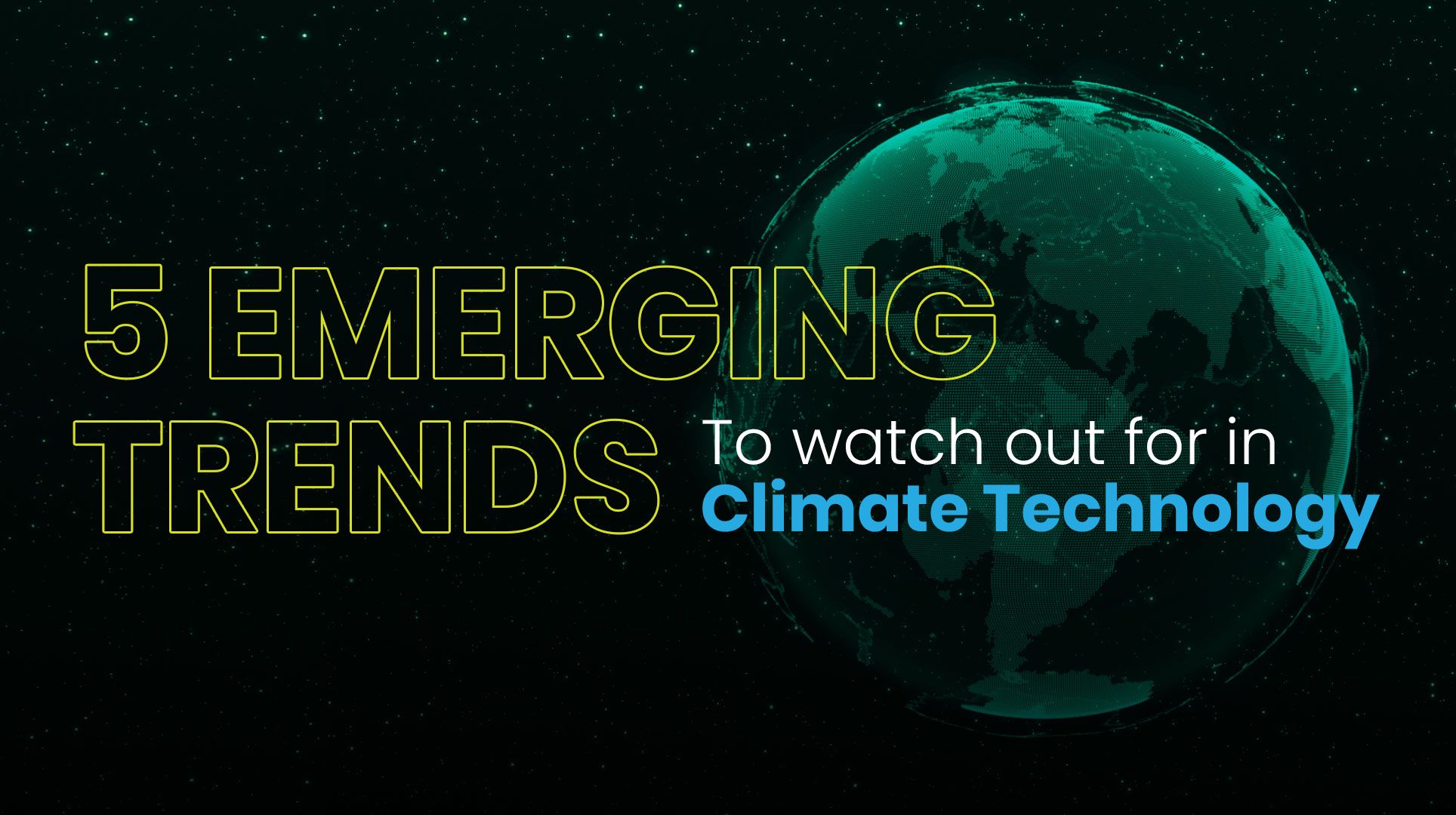 5 Emerging Trends To Watch Out For In Climate Technology!