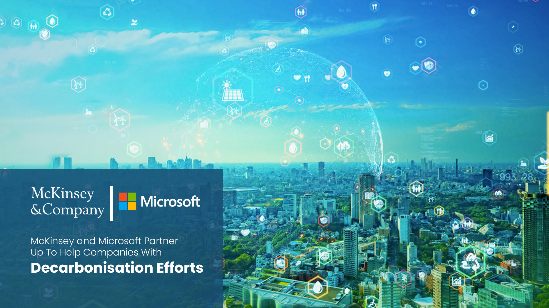 McKinsey and Microsoft Partner Up To Help Companies With Decarbonisation Efforts.