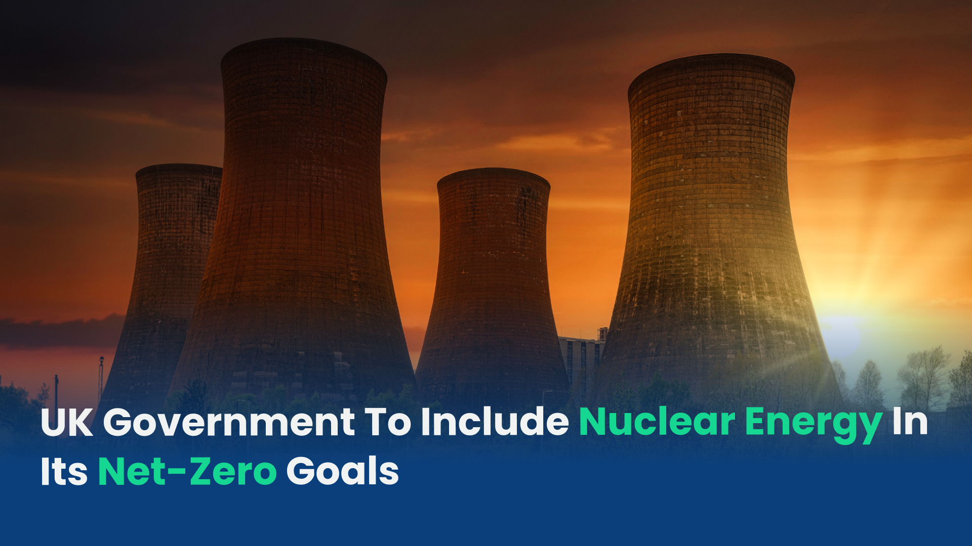 UK Government To Include Nuclear Energy In Its Net-Zero Goals