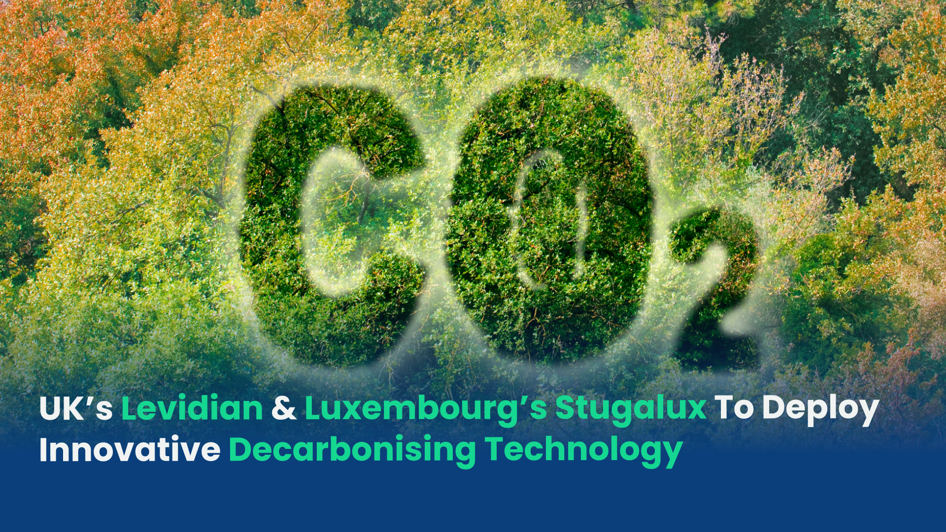 UK’s Levidian & Luxembourg’s Stugalux To Deploy Innovative Decarbonising Technology