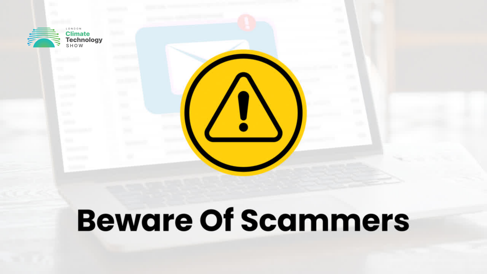 SCAM Alert: Beware Of Scammers Claiming To Be Associated With The London Climate Technology Show.