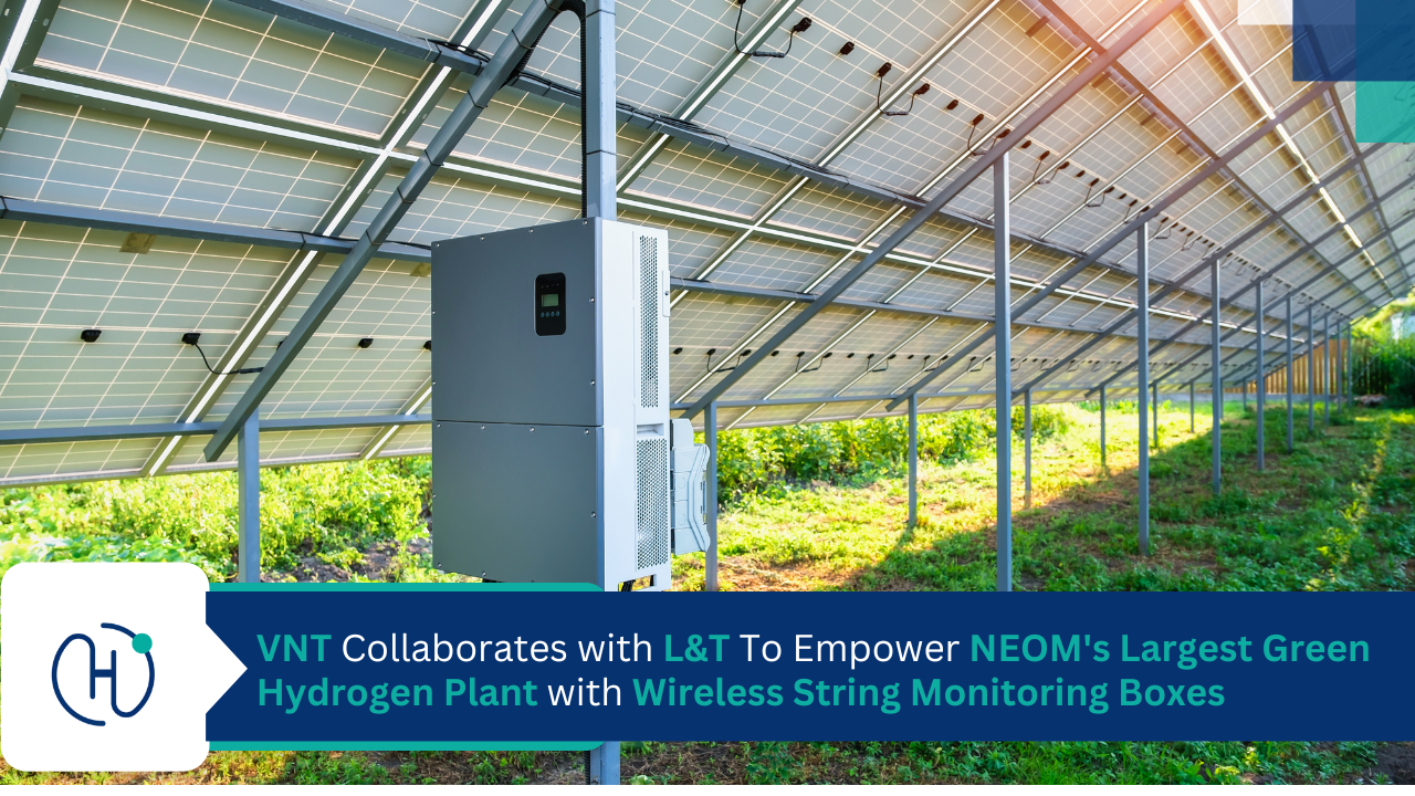 VNT Collaborates with L&T To Empower NEOM's Largest Green Hydrogen Plant with Wireless String Monitoring Boxes