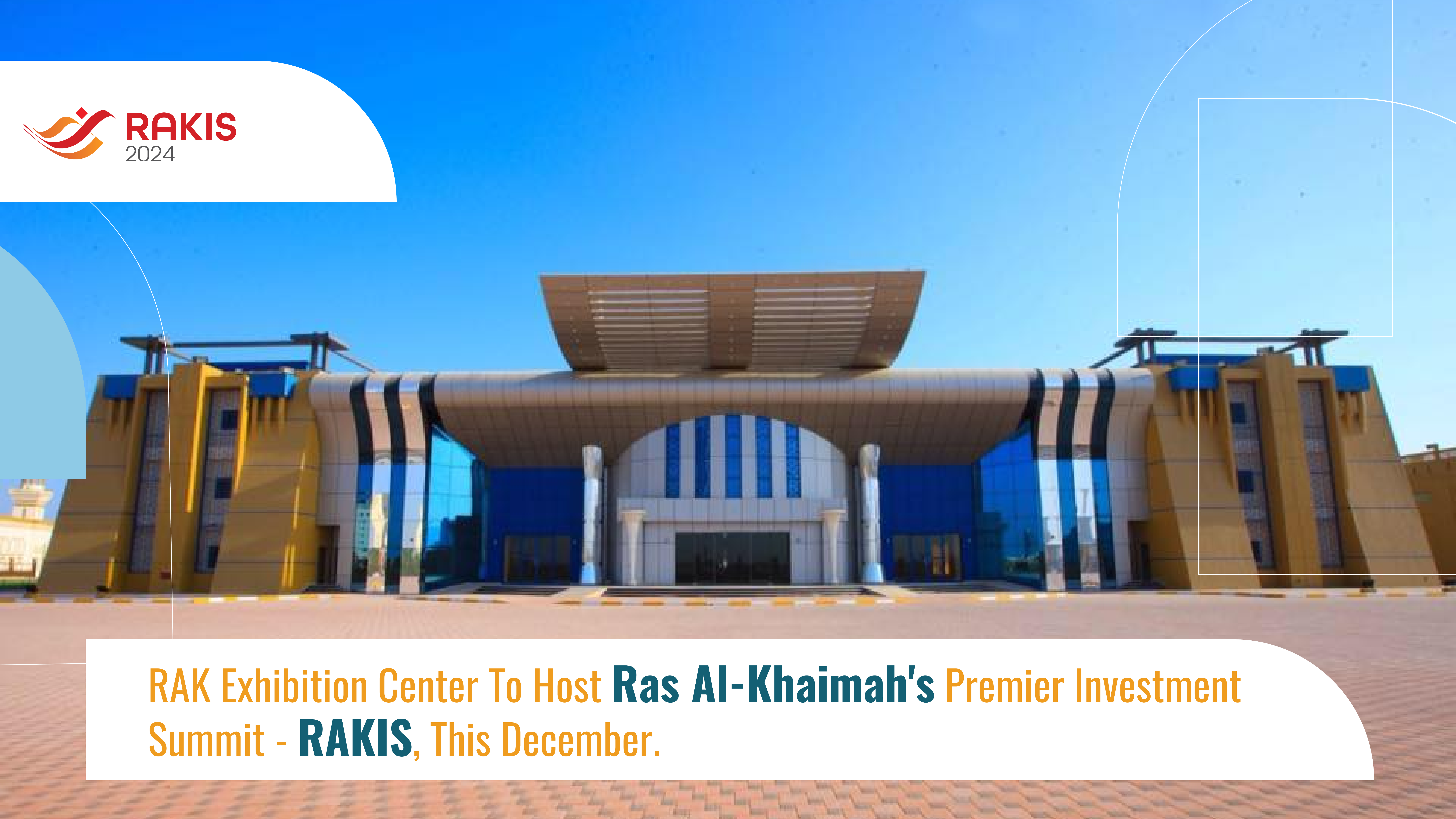 RAK Exhibition Center To Host Ras Al Khaimah's Premier Investment Summit - RAKIS, This December