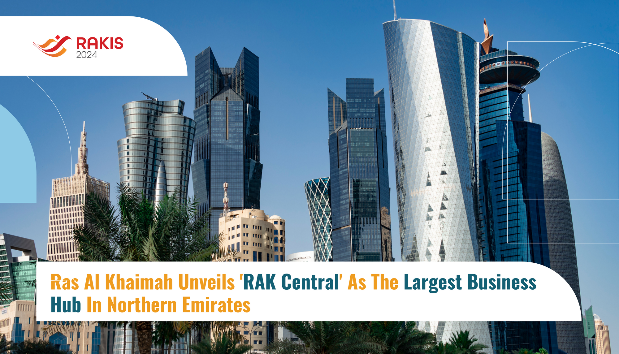 Ras Al Khaimah Unveils 'RAK Central' As The Largest Business Hub In Northern Emirates