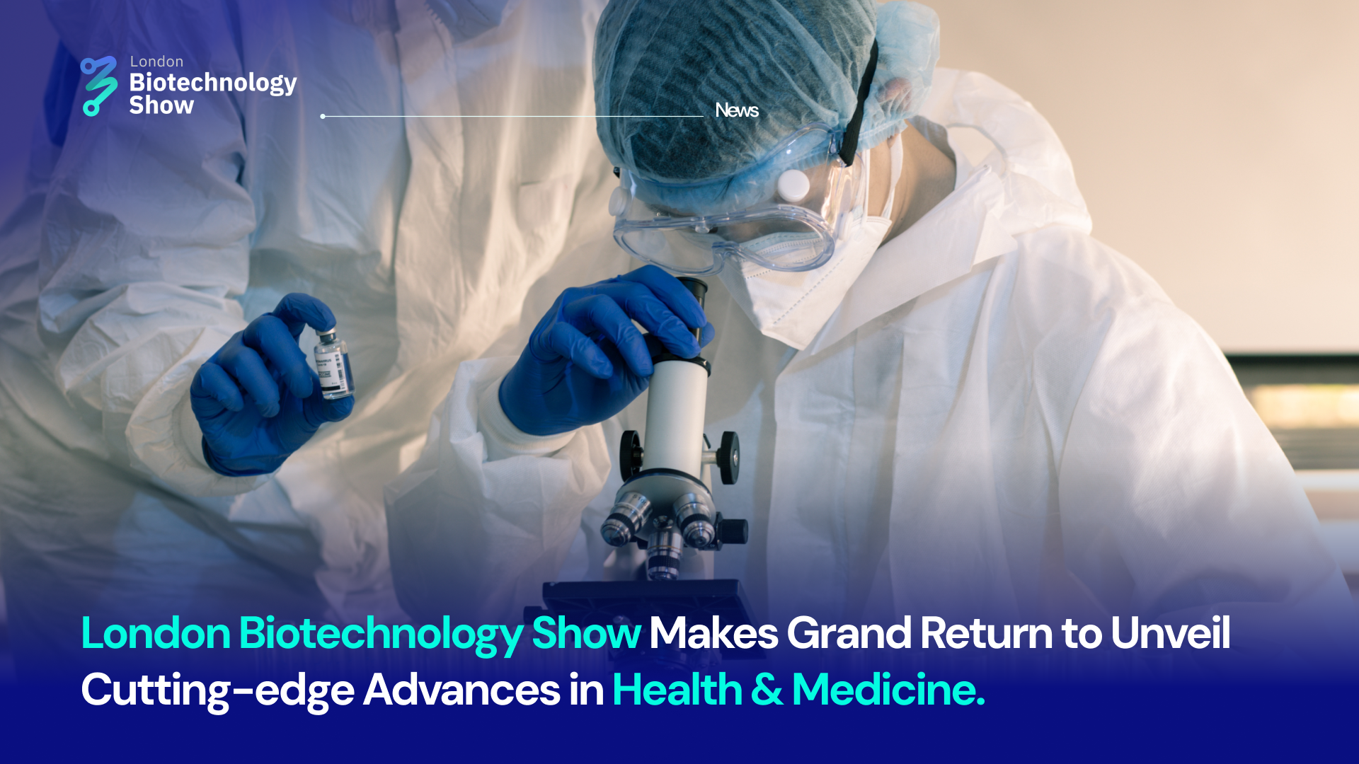 London Biotechnology Show Makes Grand Return to Unveil Cutting-edge Advances in Health & Medicine