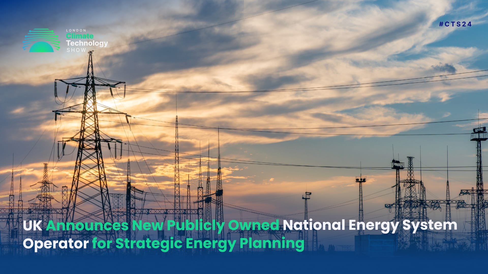 UK Announces New Publicly Owned National Energy System Operator for Strategic Energy Planning