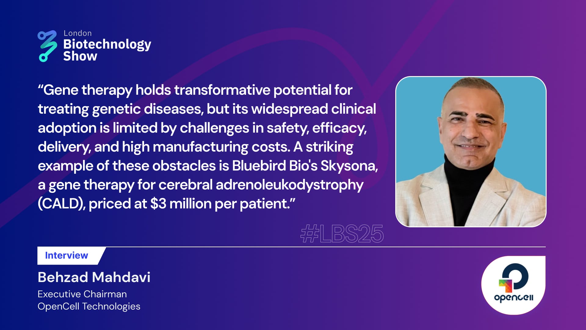 Interview with Behzad Mahdavi, Executive Chairman at OpenCell Technologies: Insights on Gene Therapies, Challenges and Solutions