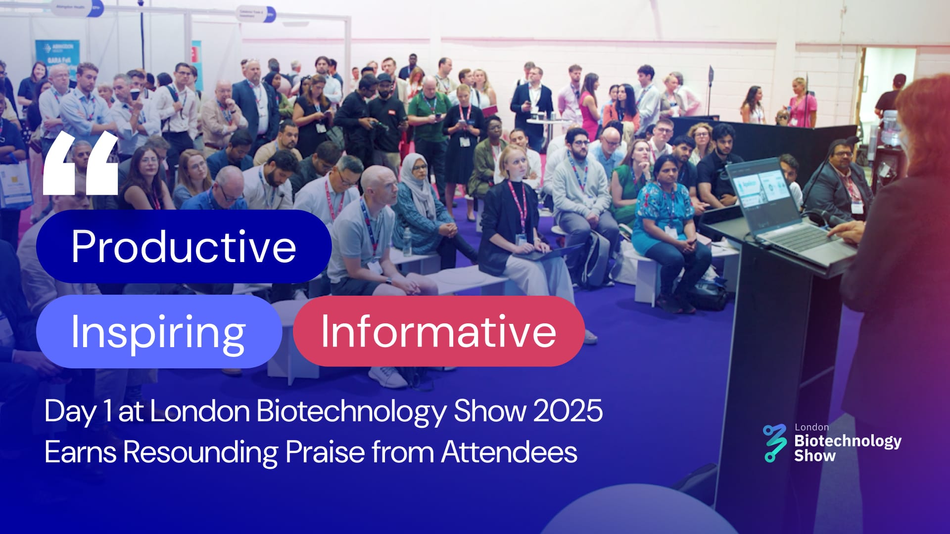 Informative, Inspiring, Productive – Day 1 at London Biotechnology Show 2025 Earns Resounding Praise from Attendees
