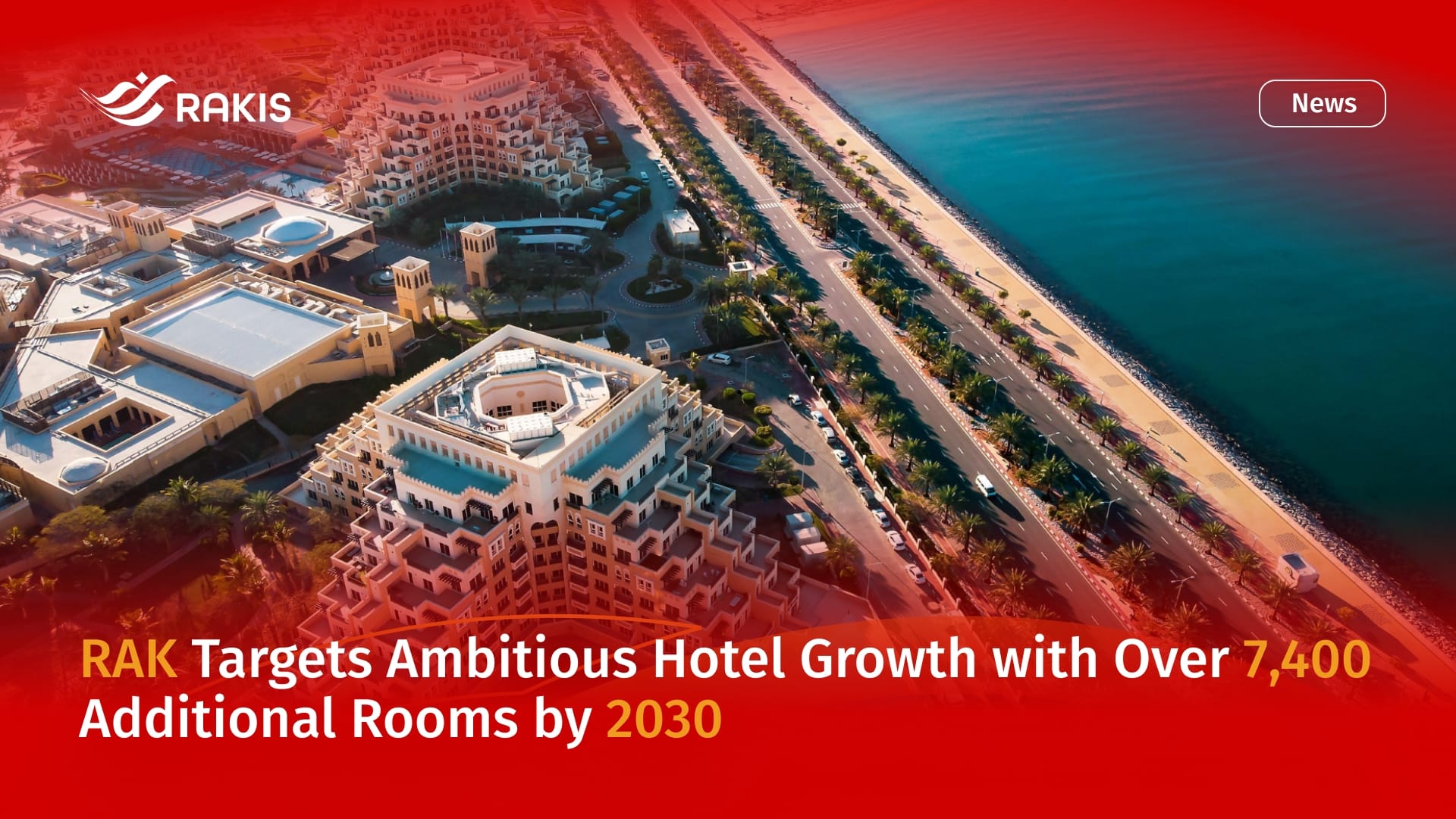 RAK Targets Ambitious Hotel Growth with Over 7,400 Additional Rooms by 2030