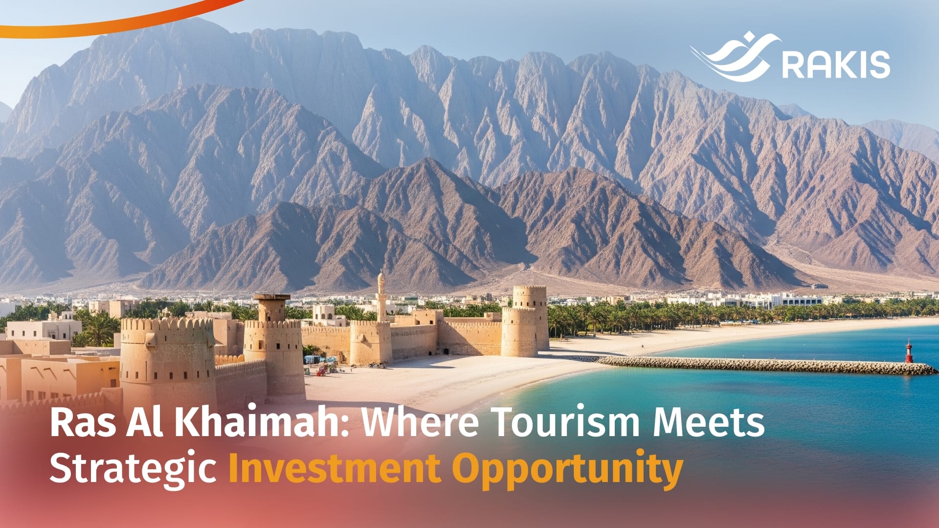 Ras Al Khaimah: Where Tourism Meets Strategic Investment Opportunity