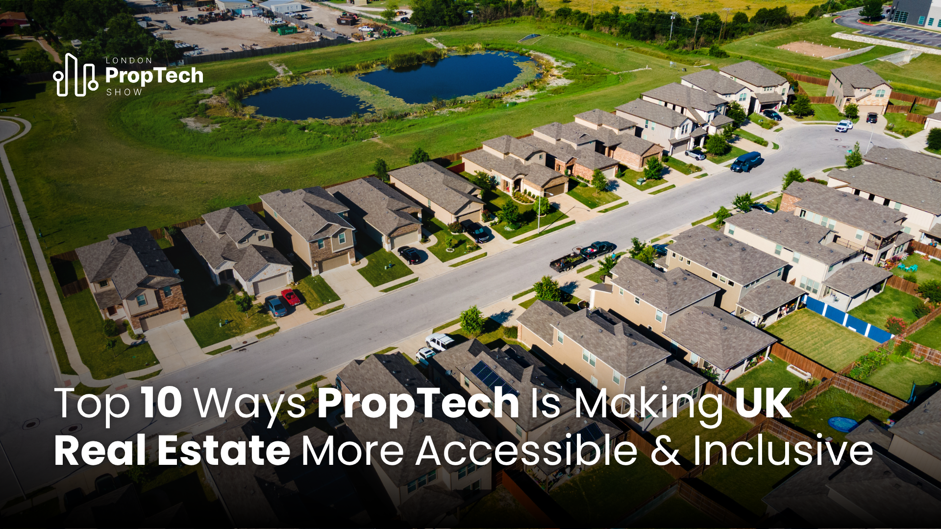 Top 10 Ways PropTech Is Making UK Real Estate More Accessible & Inclusive