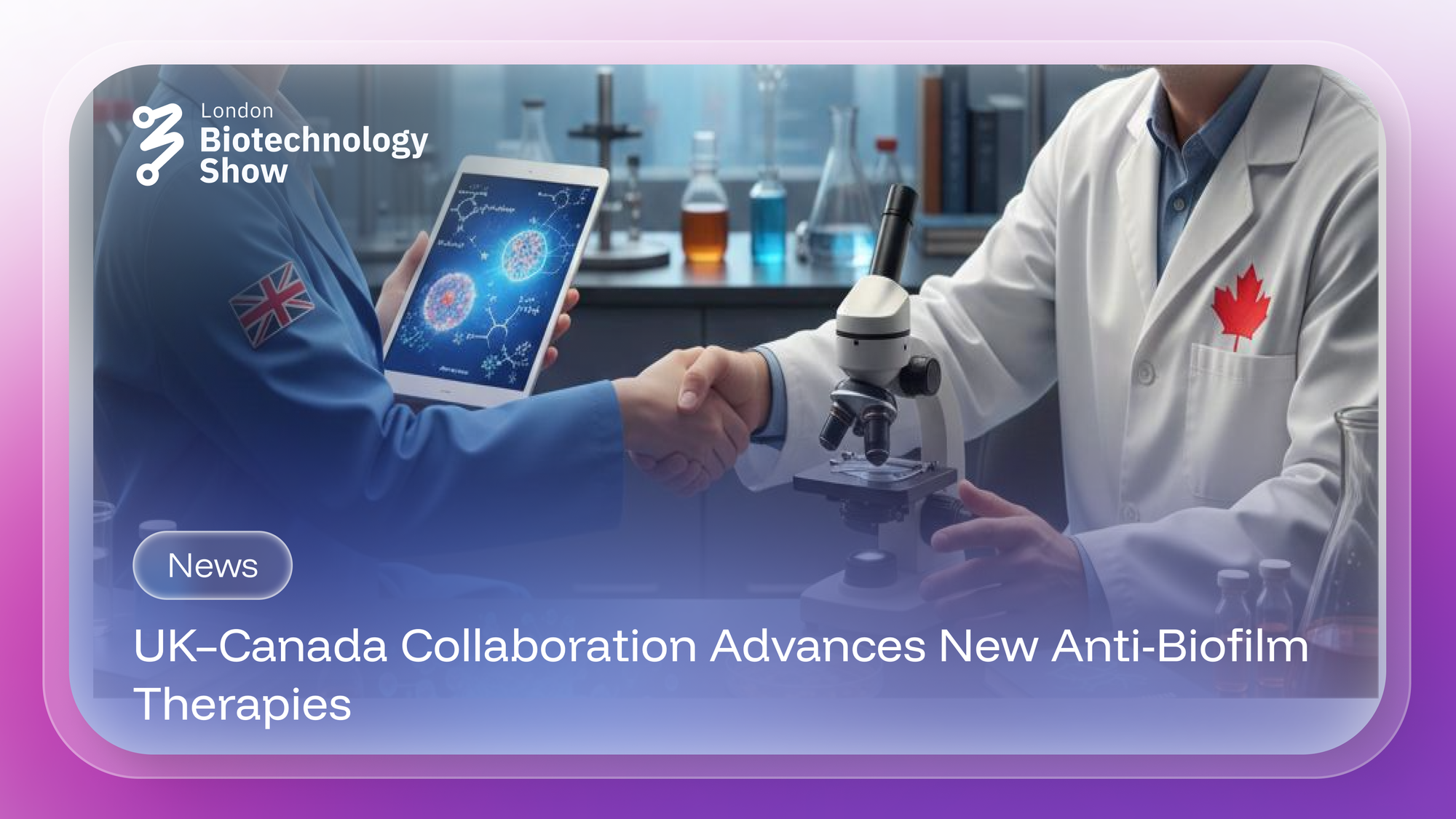 UK–Canada Collaboration Advances New Anti-Biofilm Therapies