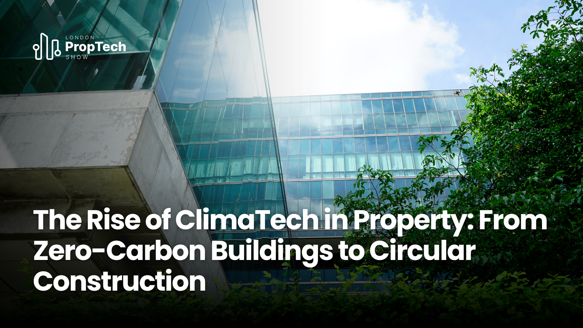 The Rise of ClimaTech in Property: From Zero-Carbon Buildings to Circular Construction
