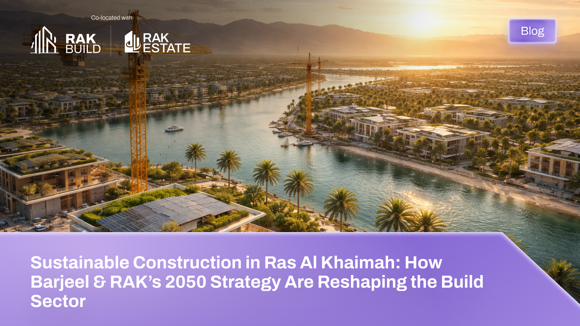 Sustainable Construction in Ras Al Khaimah: How Barjeel & RAK’s 2050 Strategy Are Reshaping the Build Sector