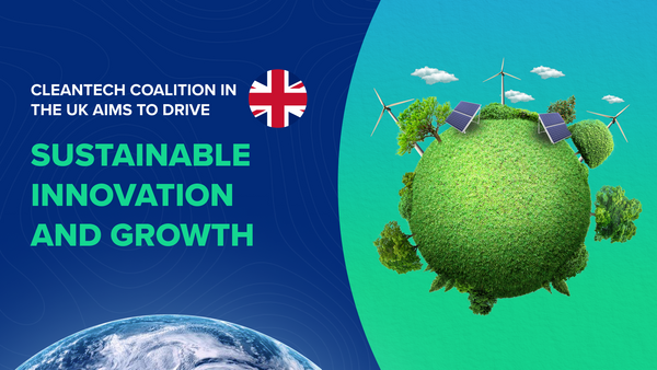 CleanTech Coalition In The UK Aims To Drive Sustainable Innovation And Growth