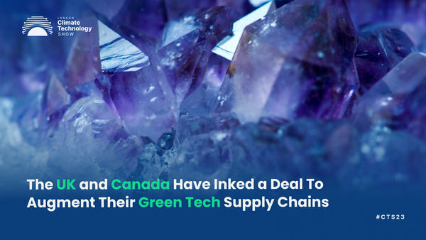 The UK and Canada Have Inked a Deal To Augment Their Green Tech Supply Chains