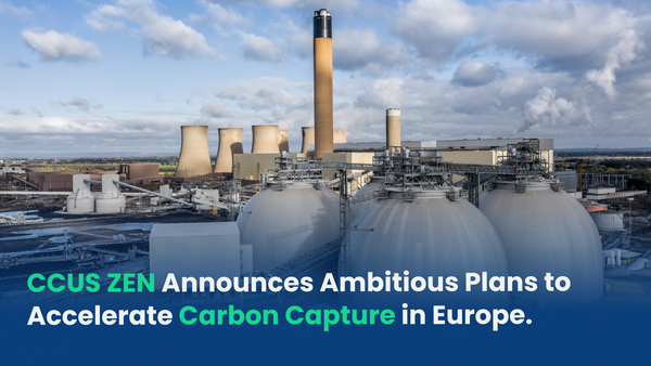 CCUS ZEN Announces Ambitious Plans to Accelerate Carbon Capture in Europe