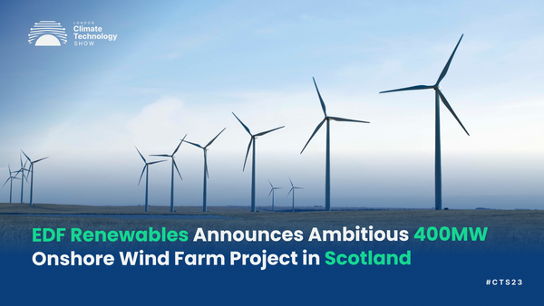 EDF Renewables Announces Ambitious 400MW Onshore Wind Farm Project in Scotland