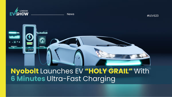 Nyobolt Launches EV “HOLY GRAIL” With 6 Minutes Ultra-Fast Charging