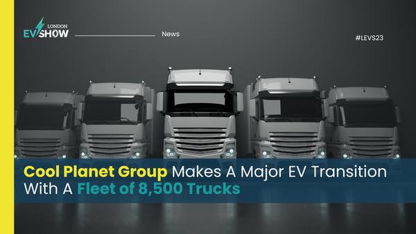 Cool Planet Group Makes A Major EV Transition With A Fleet of 8,500 Trucks