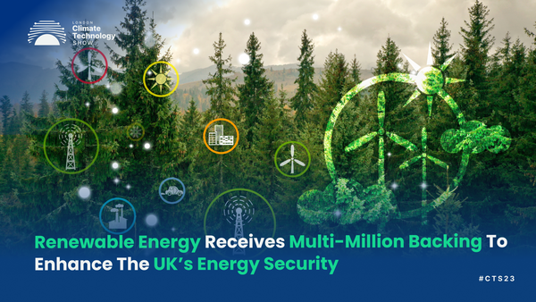 Renewable Energy Receives Multi-Million Backing To Enhance The UK’s Energy Security
