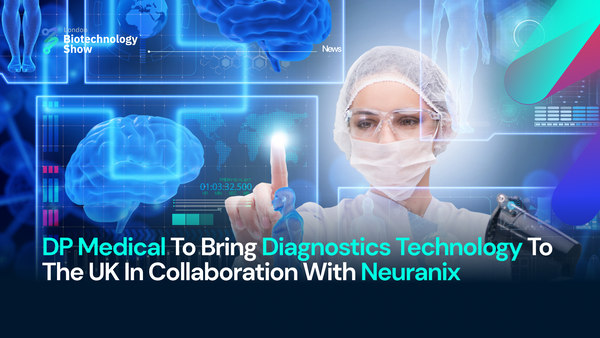 DP Medical To Bring Diagnostics Technology To The UK In Collaboration With Neuranix