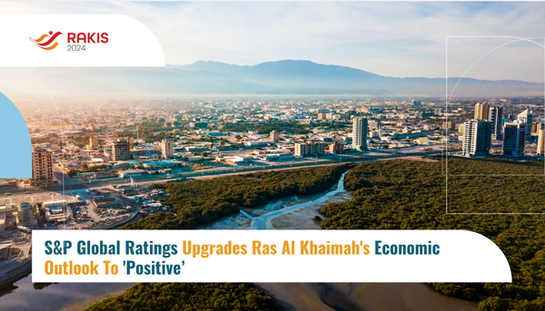 S&P Global Ratings Upgrades Ras Al Khaimah's Economic Outlook To 'Positive’