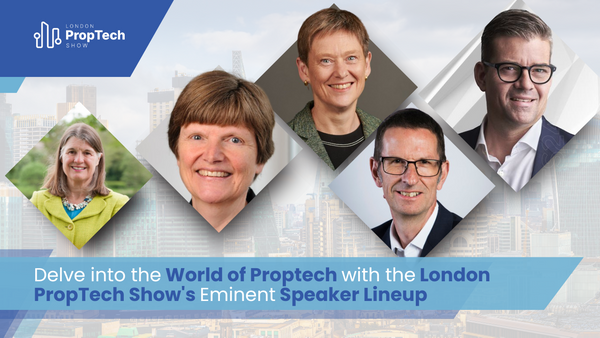 Delve Into The World Of Real Estate & Technology With The London PropTech Show's Eminent Speaker Lineup