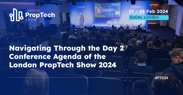 Navigating Through the Conference Agenda of Day 2 at the London PropTech Show 2024