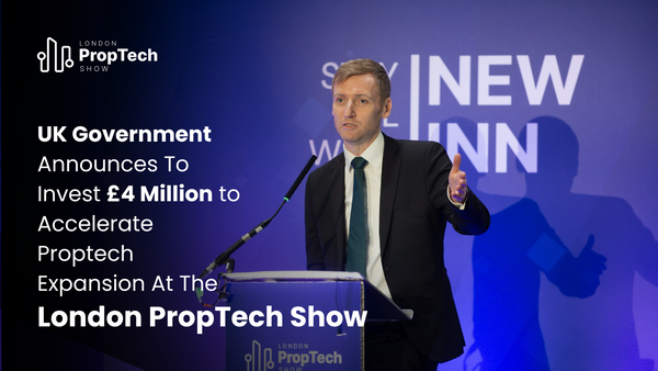 UK Government Announces To Invest £4 Million to Accelerate Proptech Expansion At The London PropTech Show 2024