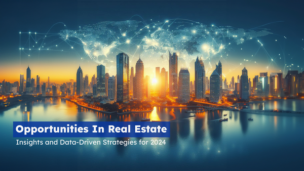 Opportunities In Real Estate: Insights and Data-Driven Strategies for 2024