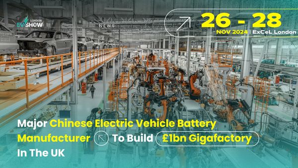 Major Chinese Electric Vehicle Battery Manufacturer To Build £1bn Gigafactory In The UK