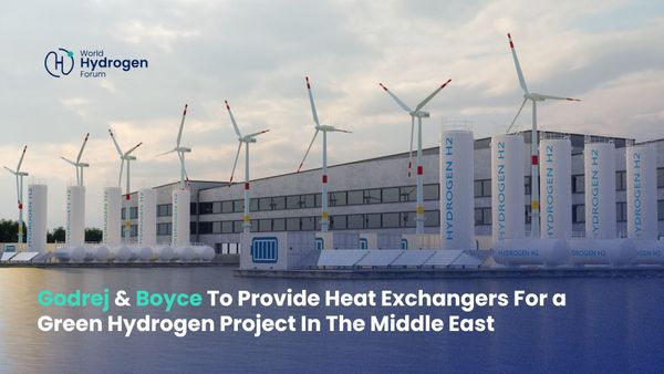 Godrej & Boyce To Provide Heat Exchangers For a Green Hydrogen Project In The Middle East