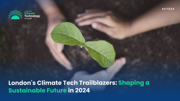 London's Climate Tech Trailblazers: Shaping a Sustainable Future in 2024