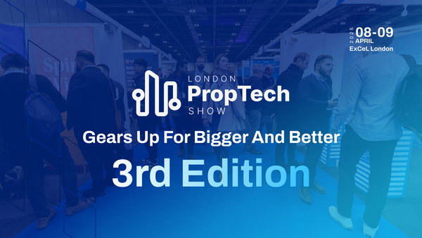 London PropTech Show Gears Up for Bigger and Better 3rd Edition