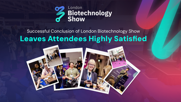 Successful Conclusion of London Biotechnology Show, 
Leaves Attendees Highly Satisfied