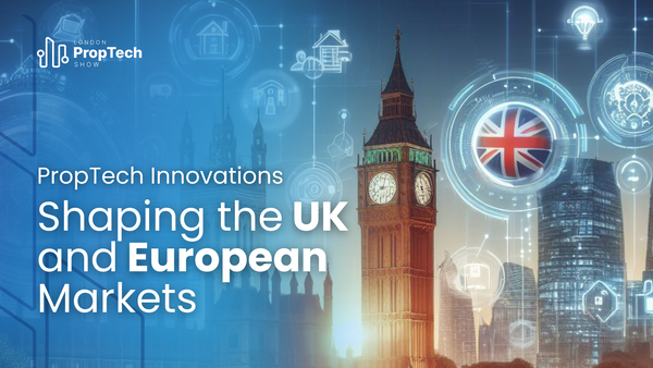 PropTech Innovations Shaping the UK and European Markets