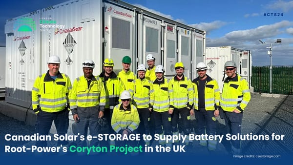 Canadian Solar's e-STORAGE to Supply Battery Solutions for Root-Power's Coryton Project in the UK