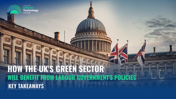 How The UK's Green Sector Will Benefit from Labour Government's Policies: Key Takeaways