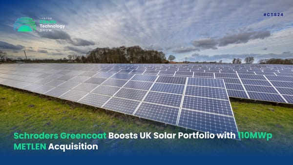 Schroders Greencoat Boosts UK Solar Portfolio with 110MWp METLEN Acquisition