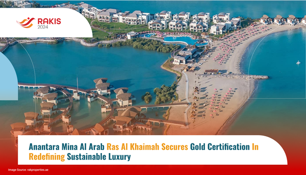 Anantara Mina Al Arab Ras Al Khaimah Secures Gold Certification in Redefining Sustainable Luxury