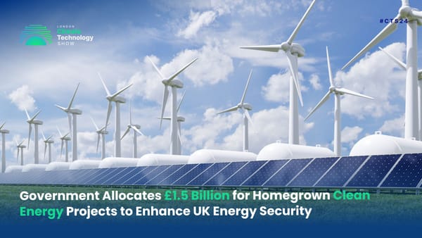 Government Allocates £1.5 Billion for Homegrown Clean Energy Projects to Enhance UK Energy Security