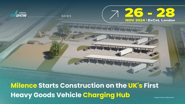 Milence Starts Construction on the UK's First Heavy Goods Vehicle Charging Hub