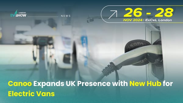 Canoo Expands UK Presence with New Hub for Electric Vans