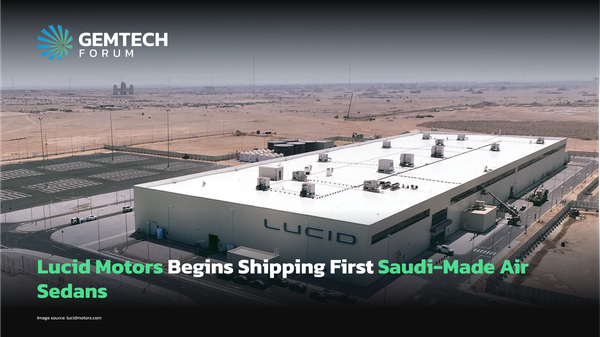 Lucid Motors Begins Shipping Of Its First Saudi-Made Air Sedans