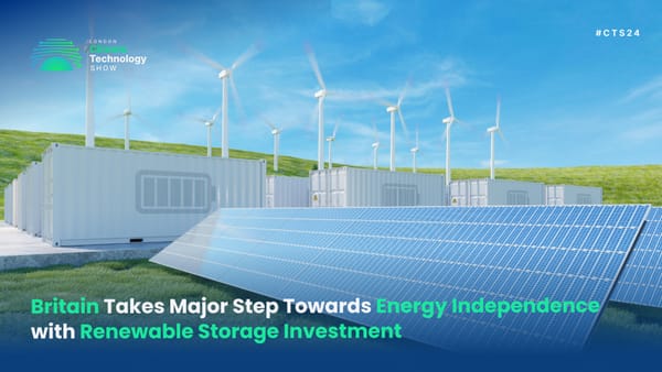 Britain Takes Major Step Towards Energy Independence with Renewable Storage Investment