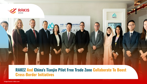 RAKEZ and China’s Tianjin Pilot Free Trade Zone Collaborate to Boost Cross-Border Initiatives