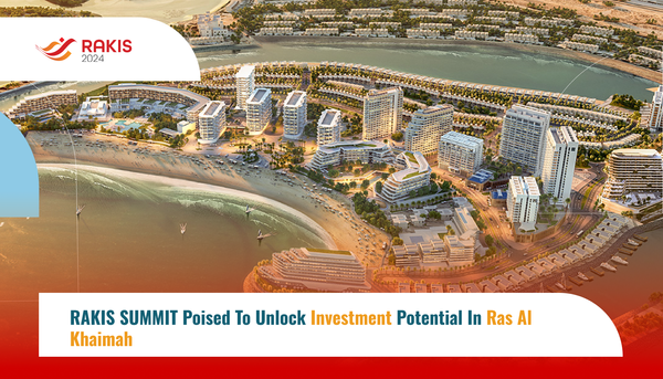 RAKIS SUMMIT Poised to Unlock Investment Potential in Ras Al Khaimah